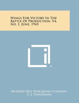 portada Wings for Victory in the Battle of Production, V4, No. 1, June, 1945