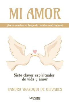 portada Mi Amor,¿ Cómo Reavivar el Fuego de Nuestro Matrimonio? Siete Claves Espirituales de Vida y Amor (in Spanish)