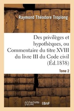 portada Des Privilèges Et Hypothèques Ou Commentaire Du Titre XVIII Du Livre III Du Code Civil (en Francés)