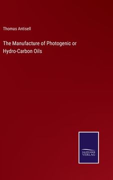 portada The Manufacture of Photogenic or Hydro-Carbon Oils (en Inglés)