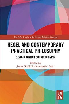 portada Hegel and Contemporary Practical Philosophy: Beyond Kantian Constructivism (Routledge Studies in Social and Political Thought) (en Inglés)