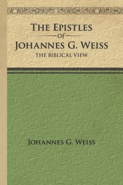 portada the epistles of johannes g. weiss: the biblical view (en Inglés)