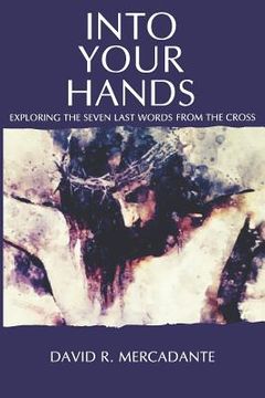 portada Into Your Hands: Exploring the Seven Last Words from the Cross (en Inglés)