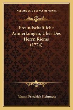 portada Freundschaftliche Anmerkungen, Uber Des Herrn Riems (1774) (in German)