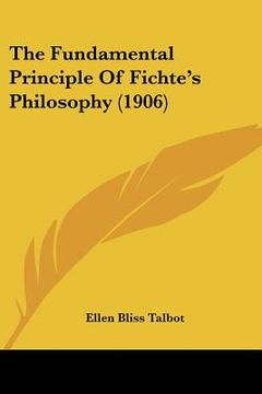 portada the fundamental principle of fichte's philosophy (1906)