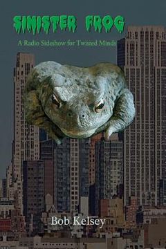 portada Sinister Frog: A Radio Sideshow for Twisted Minds (en Inglés)