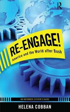Re-Engage!: America and the World After Bush: An Informed Citizen's Guide (en Inglés)