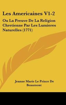 portada les americaines v1-2: ou la preuve de la religion chretienne par les lumieres naturelles (1771) (in English)