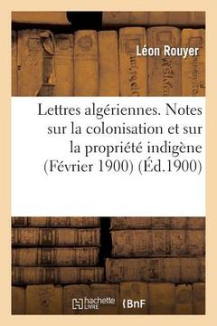 portada Lettres Algériennes. Notes Sur La Colonisation Et Sur La Propriété Indigène (Février 1900) (en Francés)