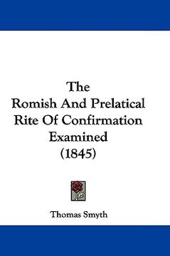 portada the romish and prelatical rite of confirmation examined (1845) (in English)