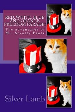 portada Red, White, Blue and Orange Freedom Parade!: The Adventures of Mr. Scruffy Pants (en Inglés)
