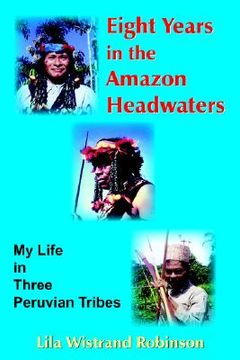 portada eight years in the amazon headwaters (en Inglés)