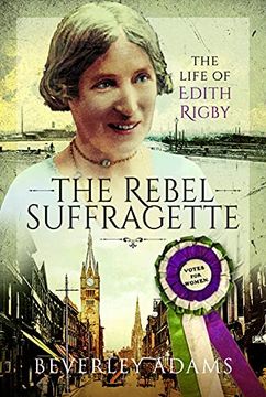 portada The Rebel Suffragette: The Life of Edith Rigby (en Inglés)