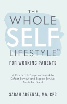 portada The Whole SELF Lifestyle for Working Parents: A Practical 4-Step Framework to Defeat Burnout and Escape Survival Mode for Good (en Inglés)