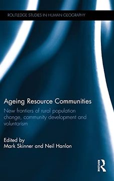 portada Ageing Resource Communities: New Frontiers of Rural Population Change, Community Development and Voluntarism (Routledge Studies in Human Geography) (en Inglés)