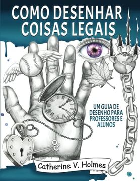 portada Como Desenhar Coisas Legais: Um Guia de Desenho Para Professores e Alunos (en Portugués)