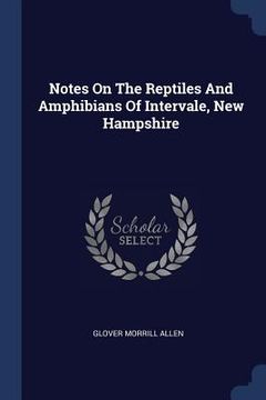 portada Notes On The Reptiles And Amphibians Of Intervale, New Hampshire