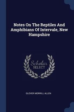 portada Notes On The Reptiles And Amphibians Of Intervale, New Hampshire (en Inglés)