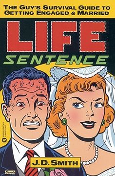 portada life sentence: the guy's survival guide to getting engaged and married