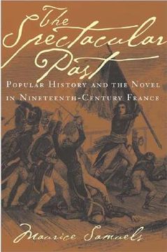 portada the spectacular past: popular history and the novel in nineteenth-century france (en Inglés)