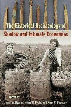 portada The Historical Archaeology of Shadow and Intimate Economies (in English)