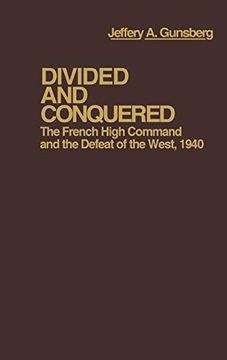 portada Divided and Conquered: The French High Command and the Defeat of the West, 1940 (en Inglés)