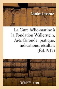 portada La Cure Helio-Marine a la Fondation Wallerstein, Ares Gironde, Pratique, Indications, Resultats (Sciences) (French Edition)