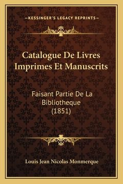 portada Catalogue De Livres Imprimes Et Manuscrits: Faisant Partie De La Bibliotheque (1851) (en Francés)