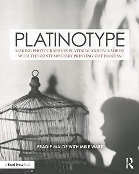 portada Platinotype: Making Photographs in Platinum and Palladium With the Contemporary Printing-Out Process (Contemporary Practices in Alternative Process Photography) (en Inglés)