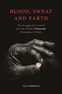 portada Blood, Sweat and Earth: The Struggle for Control Over the World's Diamonds Throughout History (en Inglés)