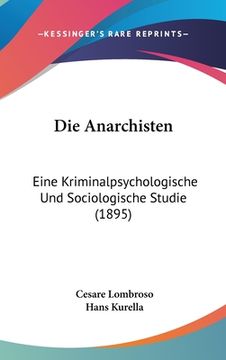 portada Die Anarchisten: Eine Kriminalpsychologische Und Sociologische Studie (1895) (en Alemán)