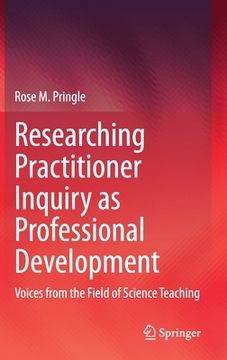 portada Researching Practitioner Inquiry as Professional Development: Voices from the Field of Science Teaching (in English)