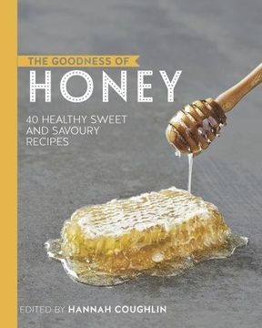 portada The Goodness of Honey: 40 Healthy Sweet and Savoury Recipes (in English)