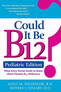 portada Could It Be B12? Pediatric Edition: What Every Parent Needs to Know about Vitamin B12 Deficiency (in English)