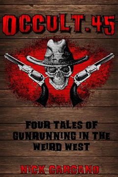 portada Occult .45: Four Tales of Gunrunning in the Weird West (in English)