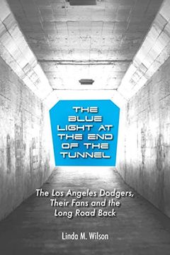 portada The Blue Light at the end of the Tunnel: The los Angeles Dodgers, Their Fans and the Long Road Back (in English)