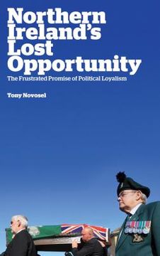 portada northern ireland's lost opportunity: the frustrated promise of political loyalism