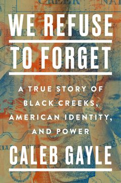 portada We Refuse to Forget: A True Story of Black Creeks, American Identity, and Power 