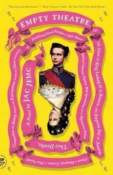 portada Empty Theatre: A Novel: Or the Lives of King Ludwig ii of Bavaria and Empress Sisi of Austria (Queen of Hungary), Cousins, in Their Pursuit of Connection and Beauty. (en Inglés)