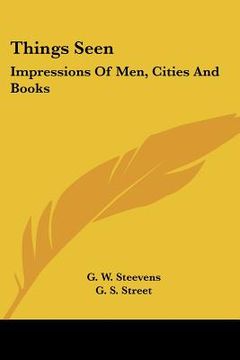 portada things seen: impressions of men, cities and books (en Inglés)