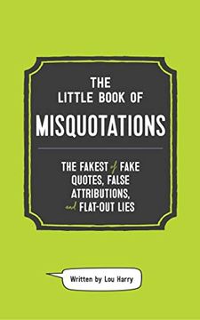 portada The Little Book of Misquotations: The Fakest of Fake Quotes, False Attributions, and Flat-Out Lies (en Inglés)