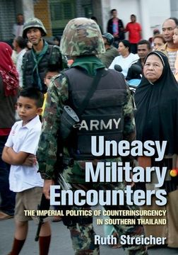 portada Uneasy Military Encounters: The Imperial Politics of Counterinsurgency in Southern Thailand (en Inglés)