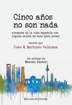 portada Cinco años no son nada: Avatares de la vida española con alguna salida de tono (pero pocas) (in Spanish)