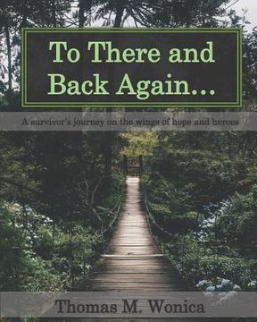 portada To There and Back Again...: A Survivor's Journey on the Wings of Hope and Heroes (en Inglés)
