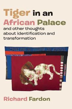 portada Tiger in an African Palace, and Other Thoughts about Identification and Transformation (en Inglés)