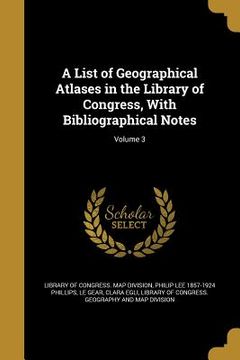 portada A List of Geographical Atlases in the Library of Congress, With Bibliographical Notes; Volume 3 (en Inglés)