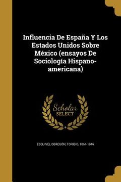 portada Influencia De España Y Los Estados Unidos Sobre México (ensayos De Sociología Hispano-americana)