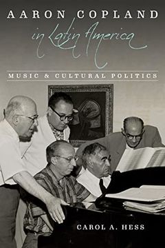 portada Aaron Copland in Latin America: Music and Cultural Politics (Music in American Life) 