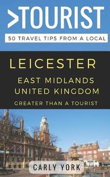 portada Greater Than a Tourist-Leicester East Midlands United Kingdom: 50 Travel Tips from a Local (en Inglés)