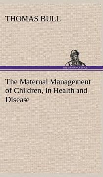 portada the maternal management of children, in health and disease (en Inglés)
